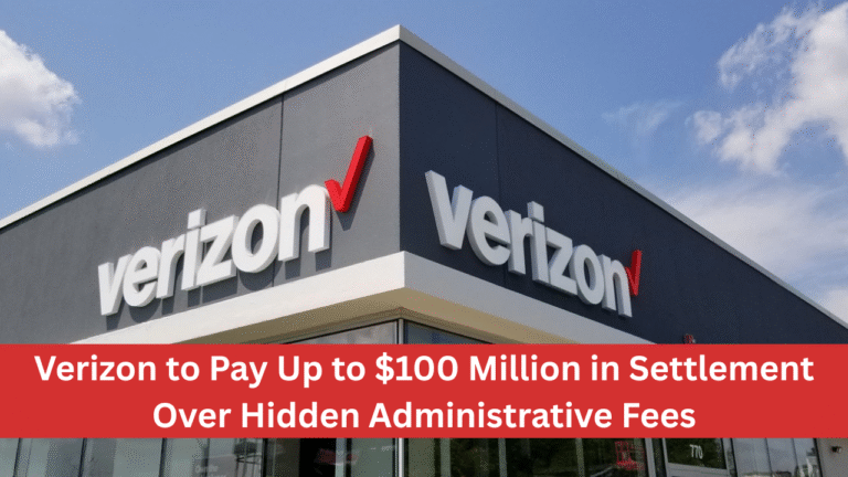 Verizon to Pay Up to $100 Million in Settlement Over Hidden Administrative Fees