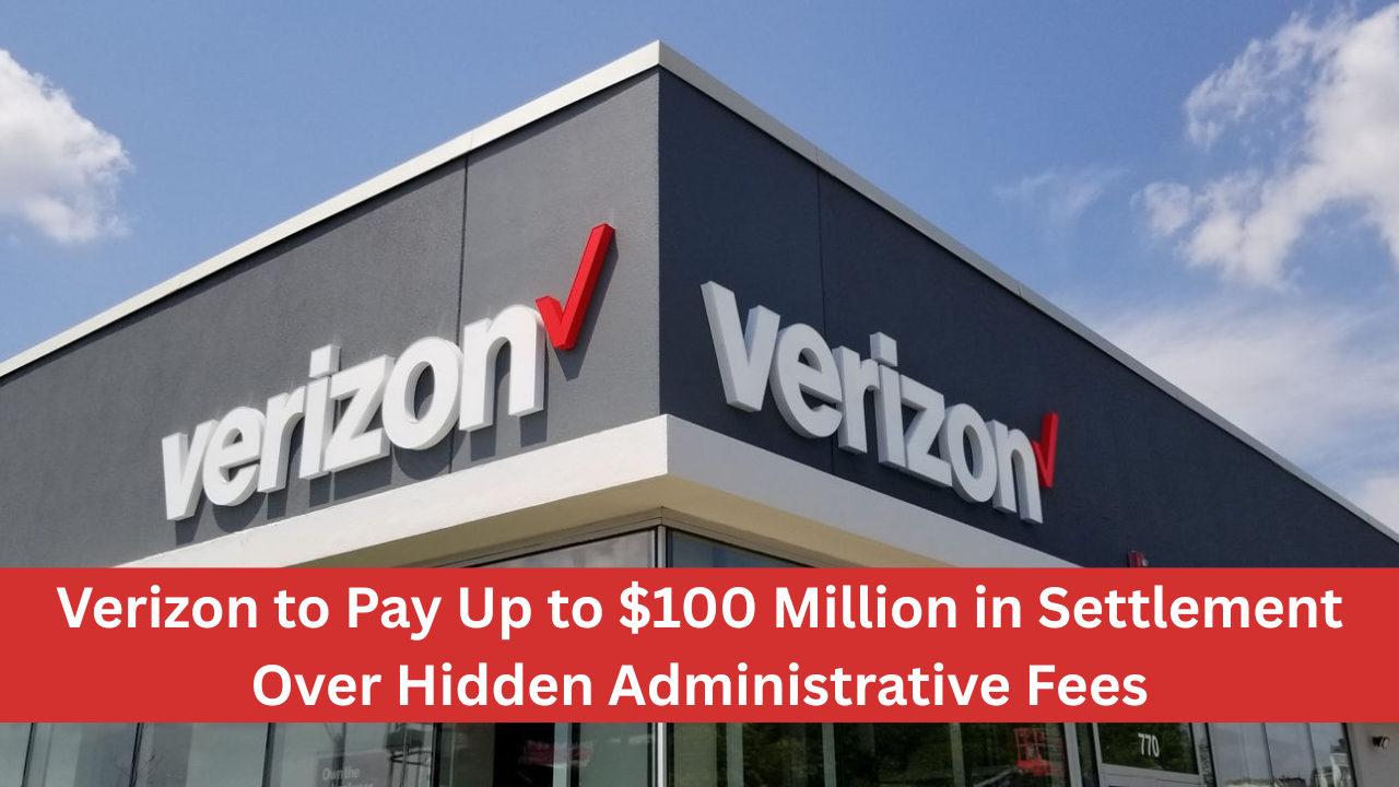 Verizon to Pay Up to $100 Million in Settlement Over Hidden Administrative Fees