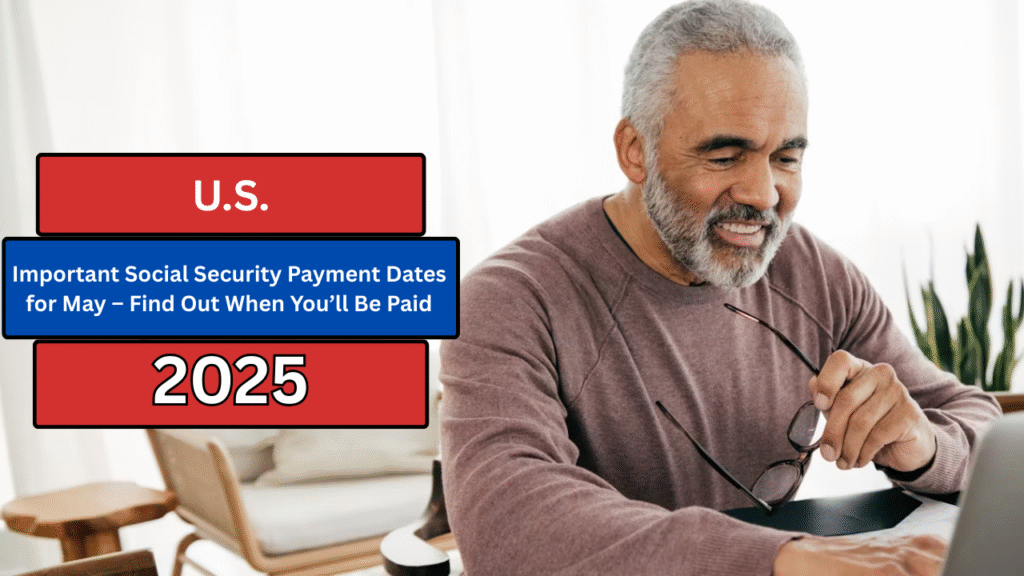 Important Social Security Payment Dates for May – Find Out When You’ll Be Paid