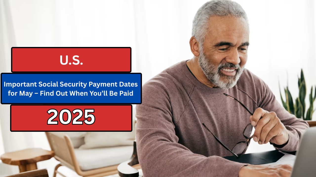 Important Social Security Payment Dates for May – Find Out When You’ll Be Paid
