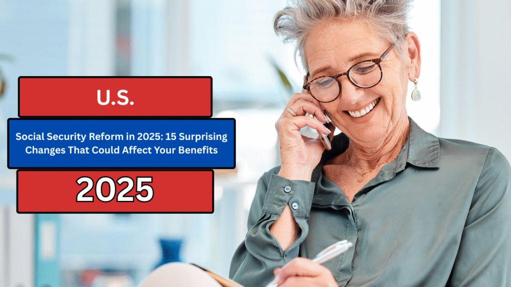 Social Security Reform in 2025: 15 Surprising Changes That Could Affect Your Benefits