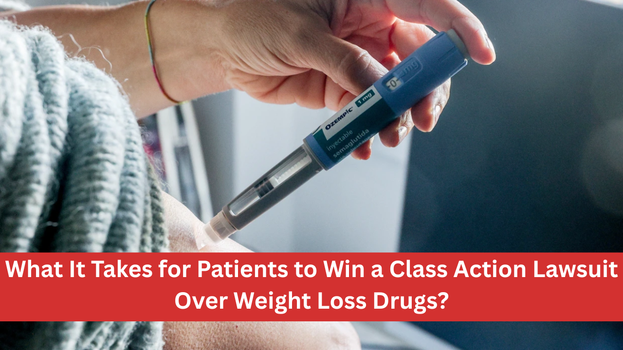 What It Takes for Patients to Win a Class Action Lawsuit Over Weight Loss Drugs?