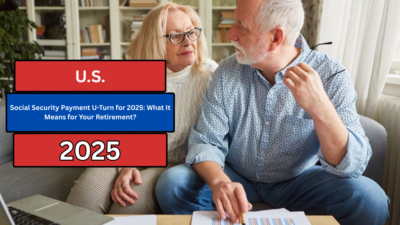 Social Security Payment U-Turn for 2025: What It Means for Your Retirement?