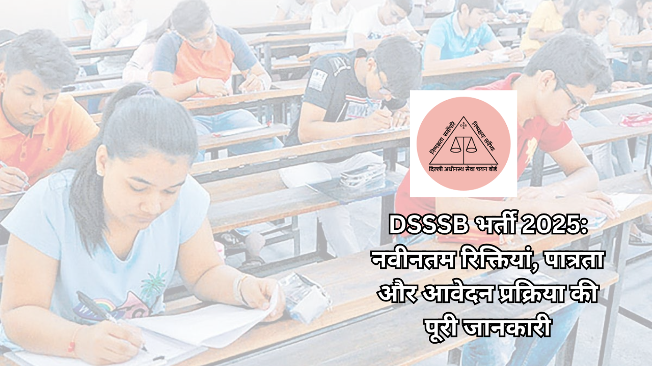 dsssb-recruitment-2025-complete-details-on-latest-vacancies-eligibility-and-application-process