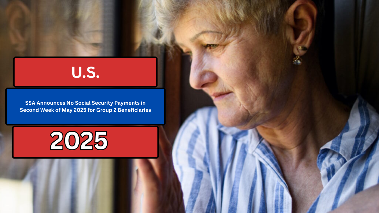 SSA Announces No Social Security Payments in Second Week of May 2025 for Group 2 Beneficiaries