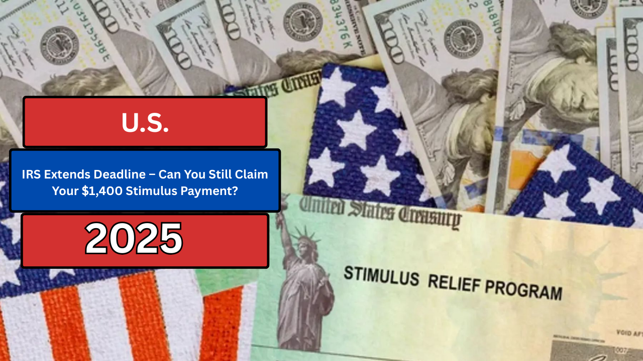 IRS Extends Deadline – Can You Still Claim Your $1,400 Stimulus Payment?