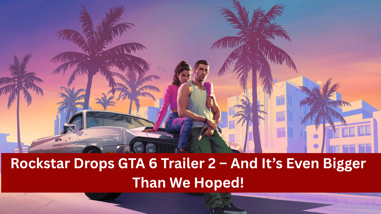 Rockstar Drops GTA 6 Trailer 2 – And It’s Even Bigger Than We Hoped!