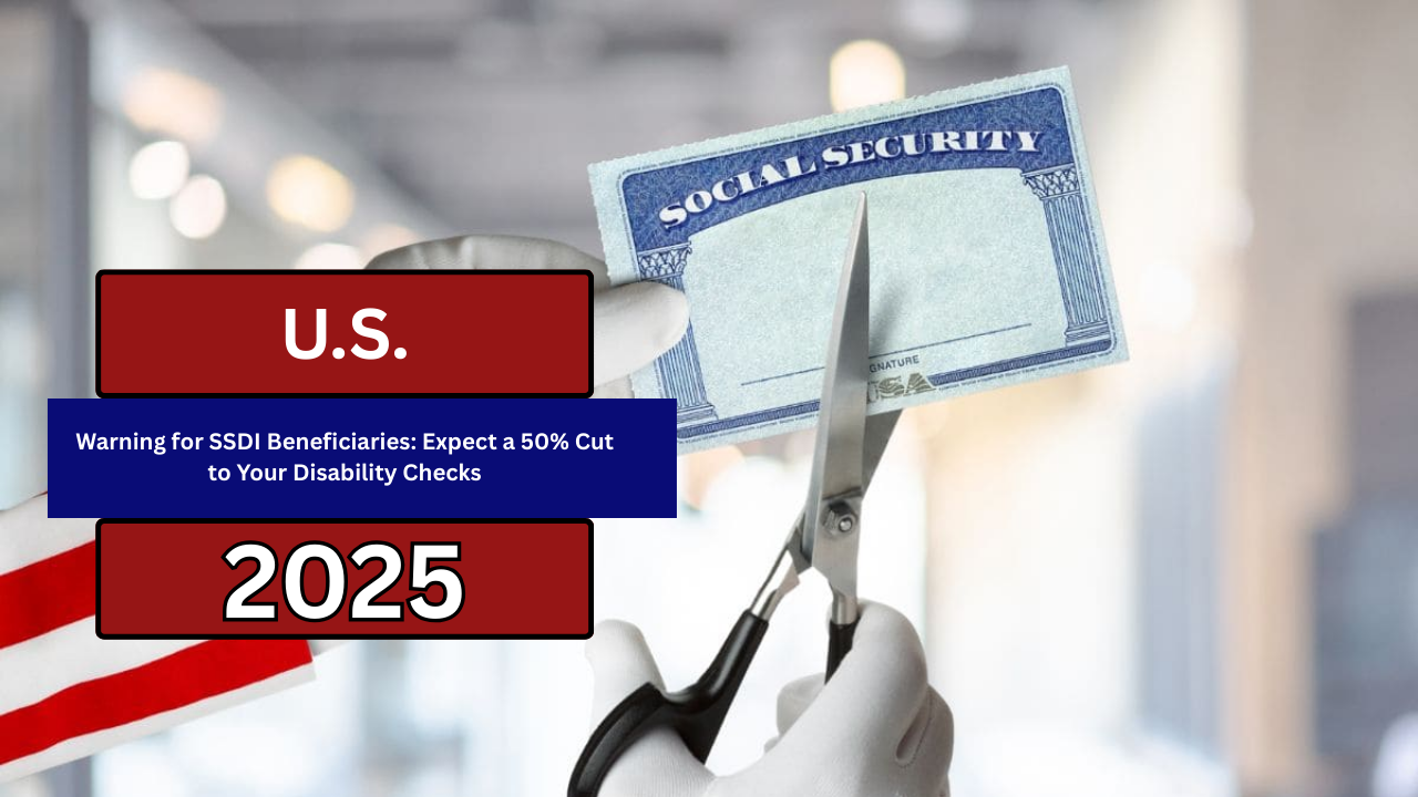 Warning for SSDI Beneficiaries: Expect a 50% Cut to Your Disability Checks
