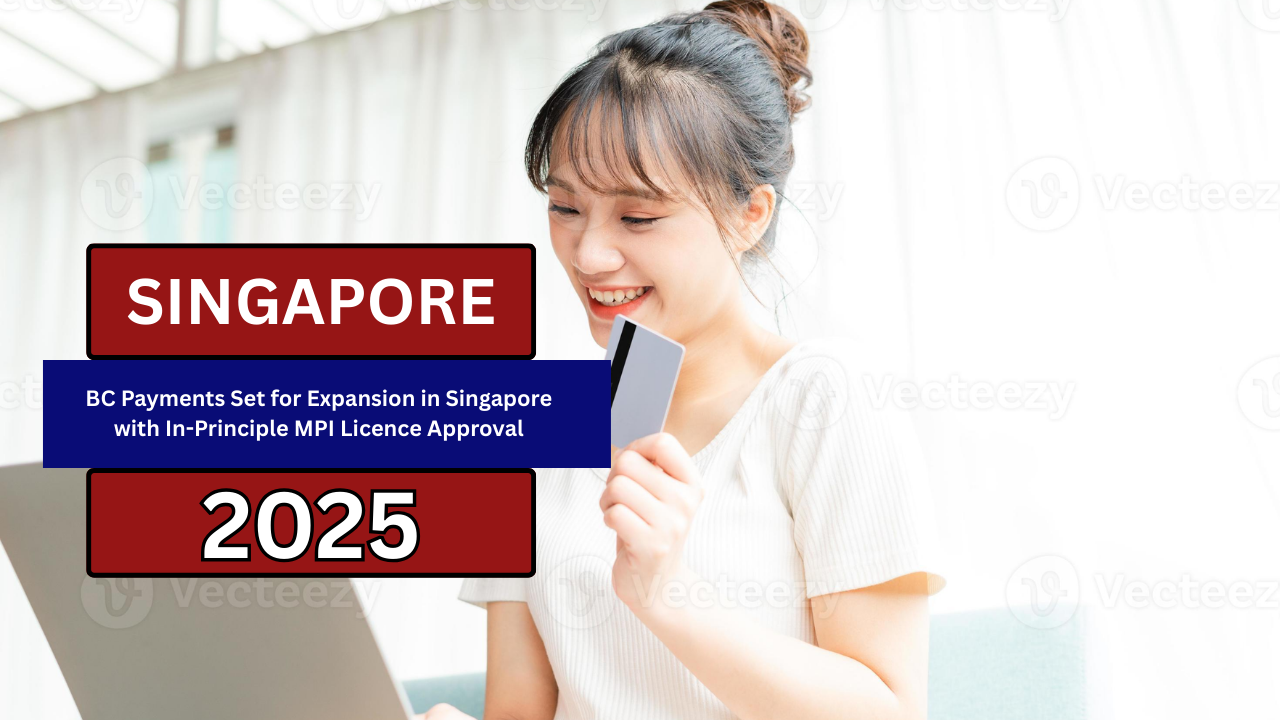 BC Payments Set for Expansion in Singapore with In-Principle MPI Licence Approval