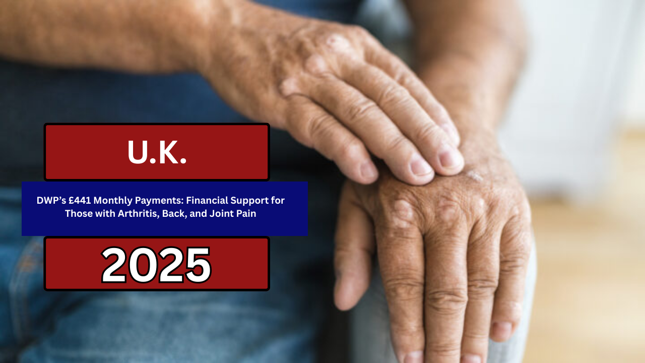 DWP’s £441 Monthly Payments: Financial Support for Those with Arthritis, Back, and Joint Pain
