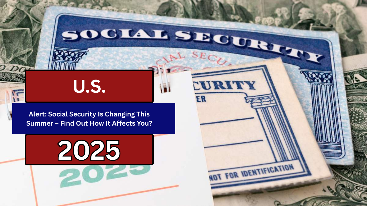 Alert: Social Security Is Changing This Summer – Find Out How It Affects You?