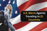 Danger Ahead: U.S. Warns Against Traveling to 21 Countries