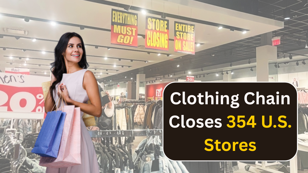 End of an Era: Famous Clothing Chain Closes 354 U.S. Stores Forever